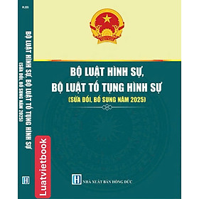 Bộ Luật Hình sự  - Bộ Luật Tố Tụng Hình Sự ( Sửa đổi, bổ sung năm 2025 )