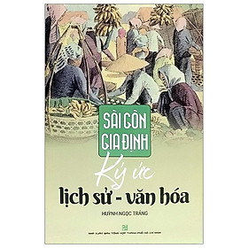 Nơi bán Sài Gòn Gia Định: Ký Ức Lịch Sử - Văn Hoá (Tái Bản 2019) - Giá Từ -1đ