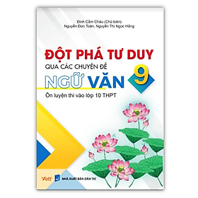 Sách - Đột phá tư duy qua các chuyên đề ngữ văn 9 ôn luyện thi vào lớp 10 THPT