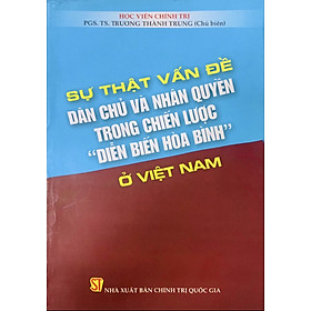 Sự thật về vấn đề dân chủ và dân quyền trong chiến lược “Diễn biến hòa bình” ở Việt Nam