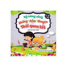 Kỹ Năng Sống - Những Câu Chuyện Thói Quen Tốt (6 - 10 Tuổi) ND 