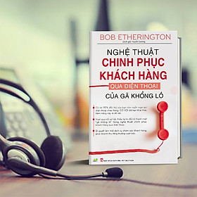 [Download Sách] Nghệ Thuật Chinh Phục Khách Hàng Qua Điện Thoại Của Gã Khổng Lồ