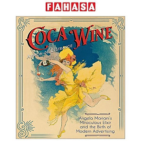 Coca Wine: Angelo Mariani's Miraculous Elixir And The Birth Of Modern Advertising