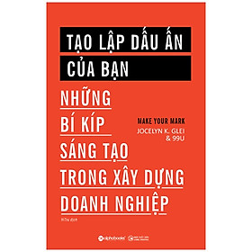 Sách Tạo lập dấu ấn của bạn - Những bí kíp sáng tạo trong xây dựng doanh