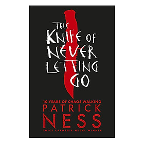 The Knife Of Never Letting Go Winner Of Guardian Children'S Fiction Award 2008