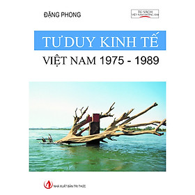 Tư duy kinh tế Việt Nam: 1975 - 1989 - Tri Thức Việt