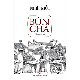 Sách - Bún Chả (Tập Truyện Ngắn) - NXB Phụ Nữ