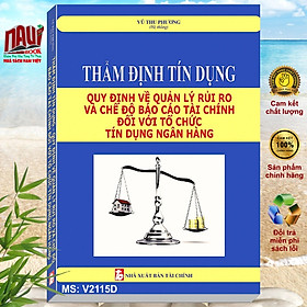 Sách Thẩm Định Tín Dụng Quy Định Về Quản Lý Rủi Ro Và Chế Độ Báo Cáo Tài Chính Đối Với Tổ Chức Tín Dụng Ngân Hàng - V2115D