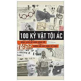 100 Kỷ Vật Tội Ác - Dòng Lịch Sử Chấn Động Về Những Kẻ Sát Nhân Có Thật - Bản Quyền