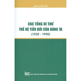 Các Tổng Bí Thư Thế Hệ Tiền Bối Của Đảng Ta (1930-1990)