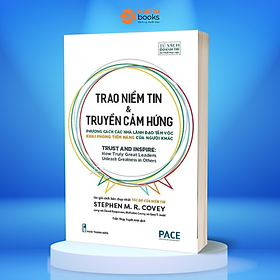 Trao Niềm Tin & Truyền Cảm Hứng (Trust and Inspire) - Stephen M. R. Covey - PACE Books