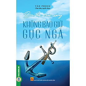 Bài Học Cuộc Sống: Không Bao Giờ Gục Ngã