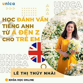 Khóa học NGOẠI NGỮ- HỌC ĐÁNH VẦN TIẾNG ANH TỪ A ĐẾN Z CHO TRẺ EM -[UNICA.VN