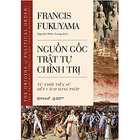 Sách Nguồn Gốc Trật Tự Chính Trị: Từ Thời Tiền Sử Đến Cách Mạng Pháp