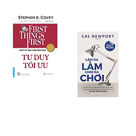 Combo 2 cuốn sách: Tư Duy Tối Ưu - First Things First + Làm ra làm chơi ra chơi