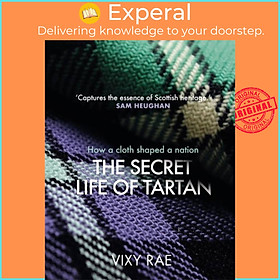 Sách - The Secret Life of Tartan - How a cloth shaped a nation by Vixy Rae (UK edition, hardcover)