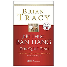 Kết Thúc Bán Hàng Đòn Quyết Định - The Art Of Closing The Sale - Adisan Books
