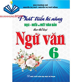 sách - Phát triển kĩ năng đọc - hiểu và viết văn bản theo thể loại ngữ văn 6 (bám sát sgk kết nối)