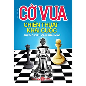 Hình ảnh sách Cờ Vua - Chiến Thuật Khai Cuộc – Những Điều Cần Phải Nhớ