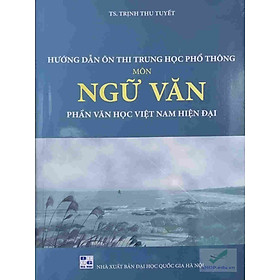 Hướng dẫn ôn thi THPT môn Ngữ Văn – Phần Văn Học Việt Nam Hiện Đại – TS. Trinh Thu Tuyết