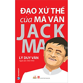 [Download Sách] Đạo Xử Thế Của Mã Vân Jack Ma (Tái Bản)