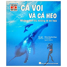 Thế Nào Và Tại Sao - Cá Voi Và Cá Heo - Những Con Thú Khổng Lồ Ôn Hòa