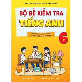 Bộ Đề Kiểm Tra Tiếng Anh Lớp 6 (Tái bản năm 2023)