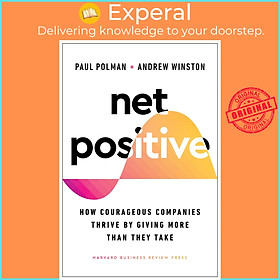Sách - Net Positive - How Courageous Companies Thrive by Giving Mo by Paul Polman Andrew Winston (US edition, hardcover)