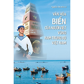 (Bìa Cứng) VĂN HÓA BIỂN CỦA NGƯỜI VIỆT VÙNG NAM TRUNG BỘ VIỆT NAM - Nguyễn Thị Hải Lê