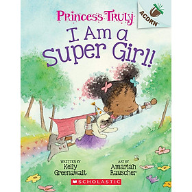 I Am a Super Girl!: An Acorn Book (Princess Truly #1)