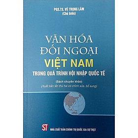 [Download Sách] Văn Hóa Đối Ngoại Việt Nam Trong Quá Trình Hội Nhập Quốc Tế (Sách tham khảo)