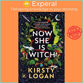 Sách - Now She is Witch - 'Myth-making at its best' Val McDermid by Kirsty Logan (UK edition, paperback)