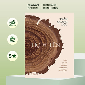 Sách - Họ và tên: Một lịch sử nhìn từ danh tính người Việt (Trần Quang Đức) (Nhã Nam Official)