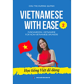 (In màu - Cuốn 2) HỌC TIẾNG VIỆT DỄ DÀNG - Vietnamese With Ease 2 – Chu Thị Hương Quỳnh – Nxb Dân Trí