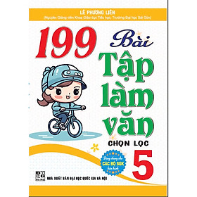 Sách - 199 BÀI TẬP LÀM VĂN CHỌN LỌC 5 (Dùng chung cho các bộ SGK hiện hành) - HA