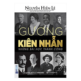 [Download Sách] Gương Kiên Nhẫn - Những Bài Học Thành Công (Nguyễn Hiến Lê - Bộ Sách Sống Sao Cho Đúng)