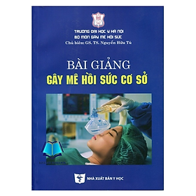 Sách - Bài giảng gây mê hồi sức cơ sở (Y)