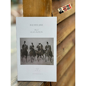 HỌA SĨ CỦA CUỘC SỐNG HIỆN ĐẠI – Baudelaire - Cao Việt Dũng – Xuất bản Khác - Nxb Hội Nhà Văn