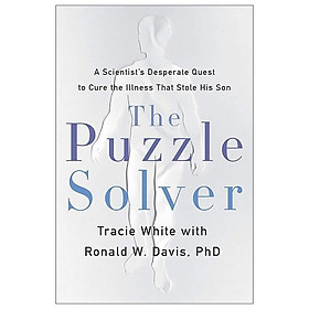 [Download Sách] The Puzzle Solver: A Scientist's Desperate Quest To Cure the Illness That Stole His Son
