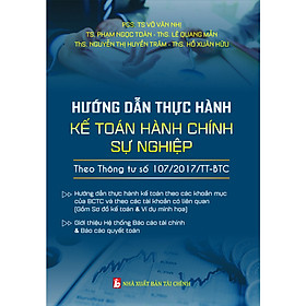 [Download Sách] HƯỚNG DẪN THỰC HÀNH KẾ TOÁN HÀNH CHÍNH SỰ NGHIỆP THEO THÔNG TƯ SỐ 107/2017/TT-BTC