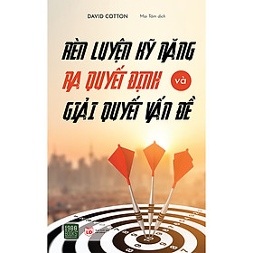 [Download Sách] Rèn Luyện Kỹ Năng Ra Quyết Định Và Giải Quyết Vấn Đề