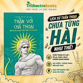 Sách - Thần với chả thoại (TB 4) - Tác giả Fanpage Thần với chả Thoại - Trithuctrebooks - Khổ 16*24 cm
