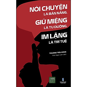 Nói Chuyện Là Bản Năng, Giữ Miệng Là Tu Dưỡng, Im Lặng Là Trí Tuệ - Bản Quyền