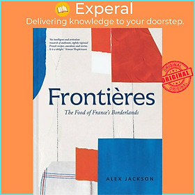 Ảnh bìa Sách - Frontieres - Food and Cooking from the French Borderlands by Alex Jackson (UK edition, hardcover)