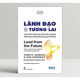Lãnh Đạo Từ Tương Lai (Lead From The Future) - PACE Books