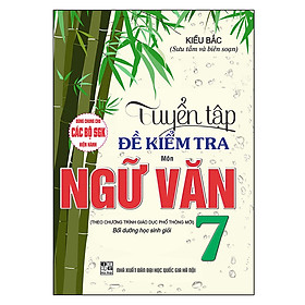 Sách Tuyển Tập Đề Kiểm Tra Môn Ngữ Văn Lớp 7 (Dùng Chung Cho Các Bộ Sgk Hiện Hành)