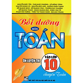 Bồi Dưỡng Môn Toán - Ôn Luyện Thi Vào Lớp 10 Chuyên Toán