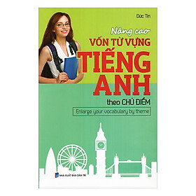 [Download Sách] Nâng Cao Vốn Từ Vựng Tiếng Anh Theo Chủ Điểm