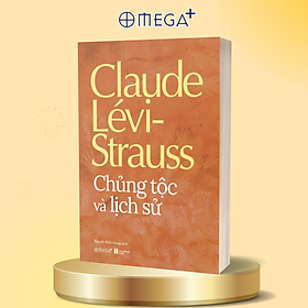 Chủng Tộc Và Lịch Sử - Claude Lévi-Strauss - Omega Plus