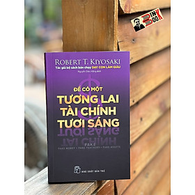 ĐỂ CÓ MỘT TƯƠNG LAI TÀI CHÍNH TƯƠI SÁNG - Robert T.Kiyosaki – Nguyễn Diệu Hằng dịch  – NXB Trẻ